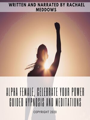 cover image of Alpha Female, Celebrate your Power | Guided Hypnosis and Meditations